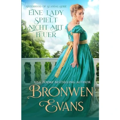 Abbildung von Eine Lady Spielt Nicht Mit Feuer: Aus Freunden werden Liebende Regency Romanze (Sisterhood Of Scandal Serie, Band 2)