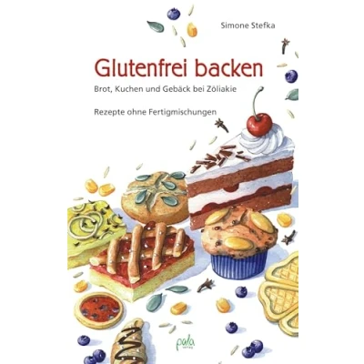 Abbildung von Glutenfrei backen: Brot, Kuchen und Gebäck bei Zöliakie. Rezepte ohne Fertigmischungen