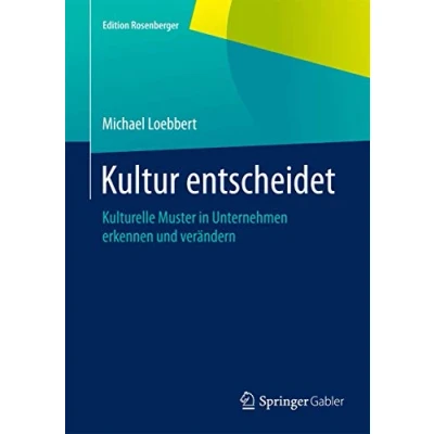 Abbildung von Kultur entscheidet: Kulturelle Muster in Unternehmen erkennen und verändern (Edition Rosenberger)