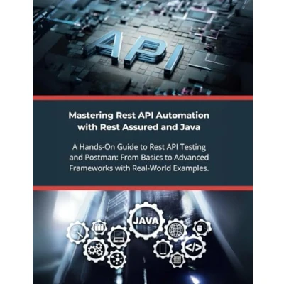 Abbildung von Mastering Rest API Automation with Assured and Java: A Hands On Guide to Testing Postman: From Basics Advanced Frameworks Real World Examples