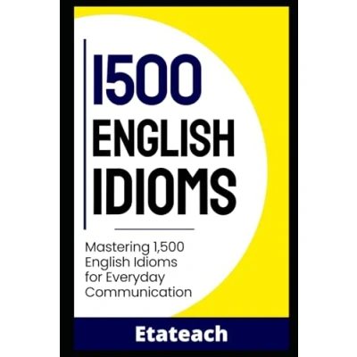 Abbildung von 1500 Essential English Idioms for Learners: Mastering Everyday Communication