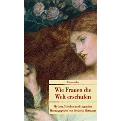 Abbildung von Wie Frauen die Welt erschufen: Mythen, Märchen und Legenden (Unionsverlag Taschenbücher)