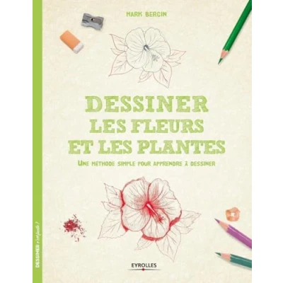 Abbildung von dessiner les fleurs et plantes : Une méthode simple pour apprendre à