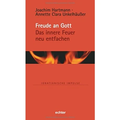 Abbildung von Freude an Gott: Das innere Feuer neu entfachen (Ignatianische Impulse, Bd. 78)