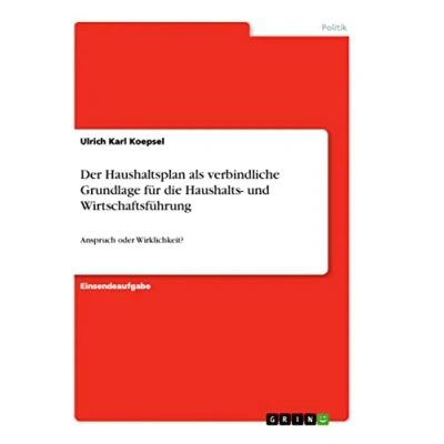 Abbildung von Der Haushaltsplan als verbindliche Grundlage für die Haushalts und Wirtschaftsführung: Anspruch oder Wirklichkeit?