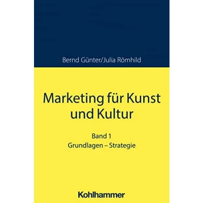 Abbildung von Marketing für Kunst und Kultur: Band 1: Grundlagen Strategie (Kohlhammer Edition Marketing)