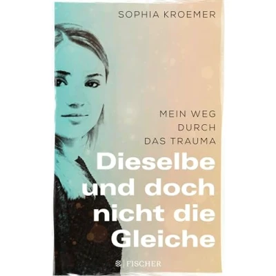 Abbildung von Dieselbe und doch nicht die Gleiche: Mein Weg durch das Trauma