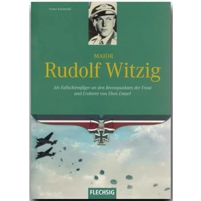 Abbildung von Major Rudolf Witzig: Als Fallschirmjäger an den Brennpunkten der Front und Eroberer von Eben Emael (Flechsig Geschichte/Zeitgeschichte)