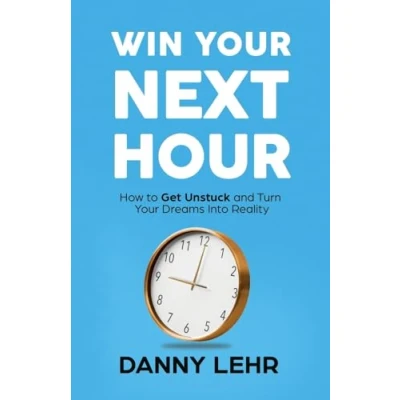 Abbildung von Win Your Next Hour: How to Get Unstuck and Turn Dreams into Reality