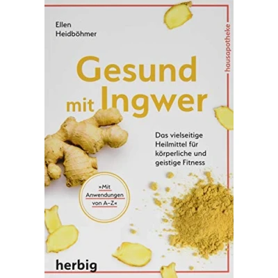 Abbildung von Gesund mit Ingwer: Das vielseitige Heilmittel für körperliche und geistige Fitness