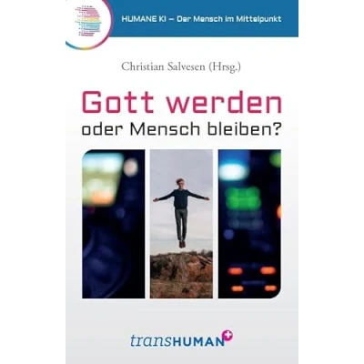 Abbildung von Gott werden oder Mensch bleiben?: Humane KI Der im Mittelpunkt