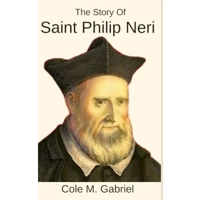 Abbildung von The Story of saint Philip Neri: Biography and nine days novena, litany, devotions to joyful Apostle Rome