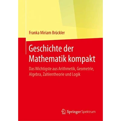 Abbildung von Geschichte der Mathematik kompakt: Das Wichtigste aus Arithmetik, Geometrie, Algebra, Zahlentheorie und Logik