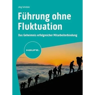Abbildung von Führung ohne Fluktuation: Das Geheimnis erfolgreicher Mitarbeiterbindung (Haufe Fachbuch)