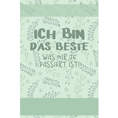 Abbildung von ICH BIN DAS BESTE, was mir je passiert ist!: Ein Tagebuch für mehr bewusstes Sein, Freude, Glück und Kreativität im Leben