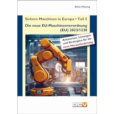 Abbildung von Sichere Maschinen in Europa Teil 5 Die neue EU Maschinenverordnung: Kommentar zur Maschinenverordnung (EU) 2023/1230