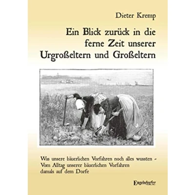 Abbildung von Ein Blick zurück in die ferne Zeit unserer Urgroßeltern und Großeltern: Was unsere bäuerlichen Vorfahren noch alles wussten