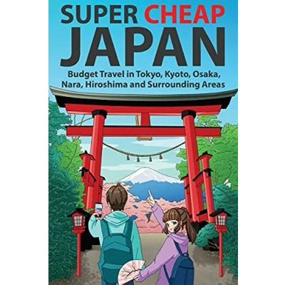 Abbildung von Super Cheap Japan: Budget Travel in Tokyo, Kyoto, Osaka, Nara, Hiroshima and Surrounding Areas (Japan Guides by Matthew Baxter, Band 1)