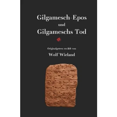 Abbildung von Gilgamesch Epos und Gilgameschs Tod: Das älteste der Menschheit