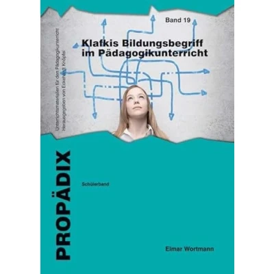 Abbildung von Klafkis Bildungsbegriff im Pädagogikunterricht: Schülerband (PROPÄDIX, Band 19)