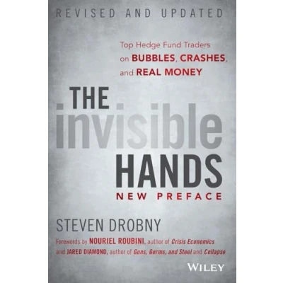 Abbildung von The Invisible Hands: Top Hedge Fund Traders on Bubbles, Crashes, and Real Money, Revised Updated