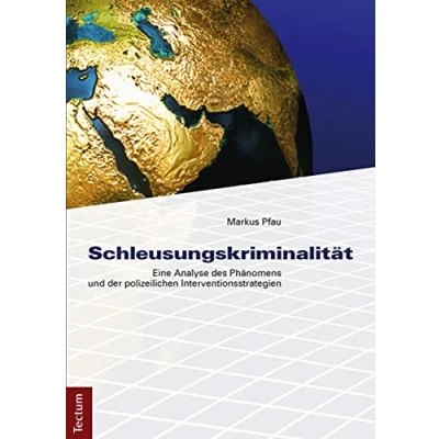 Abbildung von Schleusungskriminalität: Eine Analyse des Phänomens und der polizeilichen Interventionsstrategien