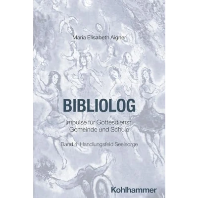 Abbildung von Bibliolog: Impulse für Gottesdienst, Gemeinde und Schule. Band 4: Handlungsfeld Seelsorge (Bibliolog, 4, 4)