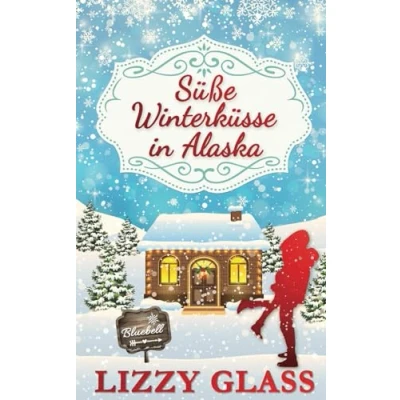 Abbildung von Süße Winterküsse in Alaska: Winterlicher Liebesroman (Alaska Love, Band 1)