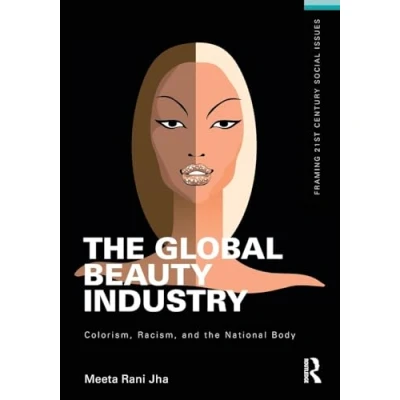 Abbildung von the Global Beauty Industry: Colorism, Racism, and National Body (Framing 21st Century Social Issues)