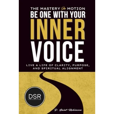 Abbildung von The Mastery In Motion: Be one with your inner voice: A Transformative Guide To Living Life Of Clarity, Purpose, &amp; Spiritual Alignment