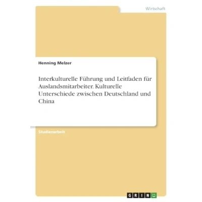 Abbildung von Interkulturelle Führung und Leitfaden für Auslandsmitarbeiter. Kulturelle Unterschiede zwischen Deutschland China
