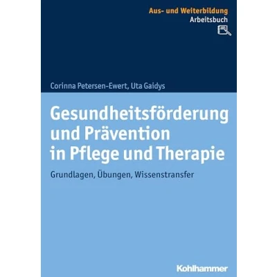 Abbildung von Gesundheitsförderung und Prävention in Pflege Therapie: Grundlagen, Übungen, Wissenstransfer