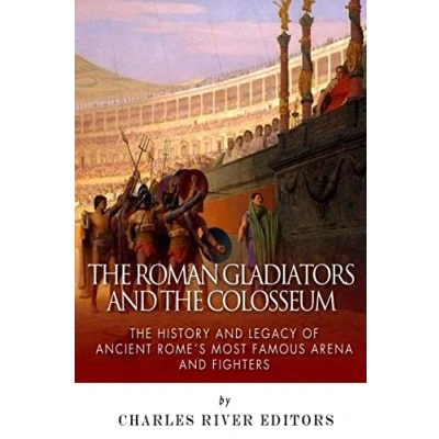 Abbildung von The Roman Gladiators and Colosseum: History Legacy of Ancient Rome’s Most Famous Arena Fighters