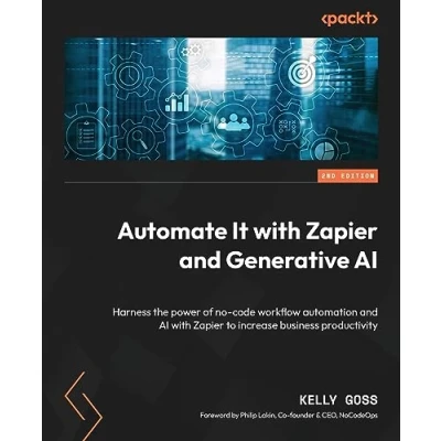 Abbildung von Automate It with Zapier and Generative AI: Harness the power of no code workflow automation AI to increase business productivity