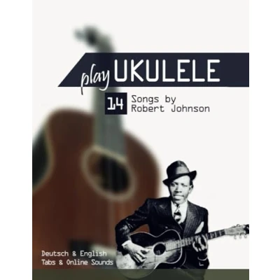Abbildung von Play Ukulele 14 Songs by Robert Johnson: Deutsch &amp; English Tabs Online Sounds