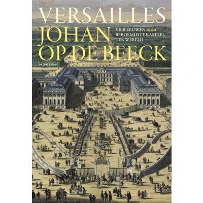 Abbildung von Versailles: vier eeuwen in het beroemdste kasteel ter wereld