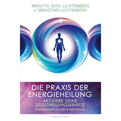 Abbildung von Die Praxis der Energieheilung Selbstheilungskräfte aktivieren: Energiearbeit und Quantenheilung