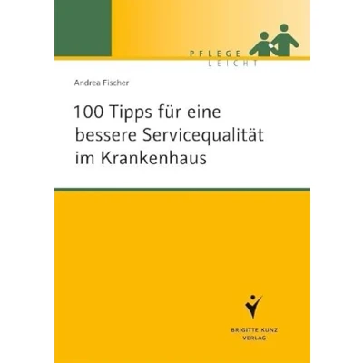 Abbildung von 100 Tipps für eine bessere Servicequalität im Krankenhaus (Pflege leicht)