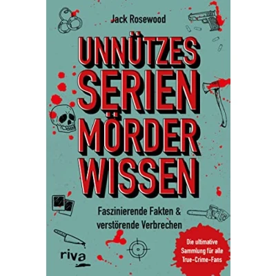 Abbildung von Unnützes Serienmörder Wissen: Faszinierende Fakten &amp; verstörende Verbrechen die ultimative Sammlung für alle True Crime Fans. Wissen.