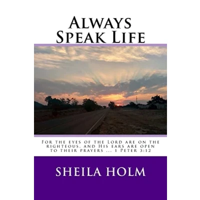 Abbildung von Always Speak Life: For the eyes of LORD are on righteous, and His ears open to their prayers.