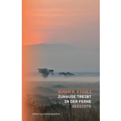Abbildung von Zuhause treibt in der Ferne: Gedichte. Dtsch. Engl. (AfrikAWunderhorn)