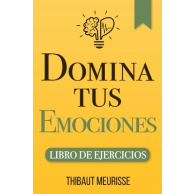 Abbildung von Domina tus Emociones: Una guía práctica para superar la negatividad y controlar mejor emociones (Libro de Ejercicios)