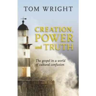 Abbildung von Creation, Power and Truth: The Gospel In A World Of Cultural Confusion