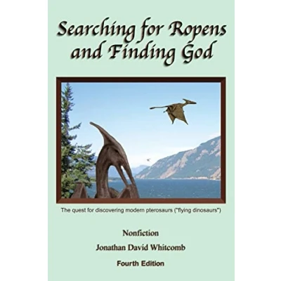 Abbildung von Searching for Ropens and Finding God: The quest discovering modern pterosaurs (&quot;flying dinosaurs&quot;)