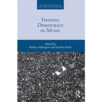 Abbildung von Finding Democracy in Music (Musical Cultures of the Twentieth Century)