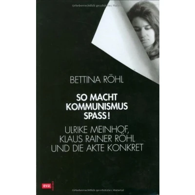 Abbildung von So macht Kommunismus Spass. Ulrike Meinhof, Klaus Rainer Röhl und die Akte Konkret