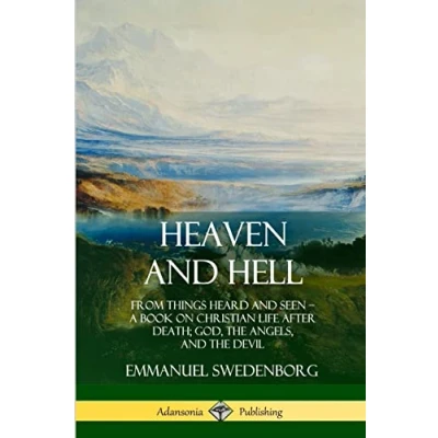 Abbildung von Heaven and Hell: From Things Heard Seen, A Book on Christian Life After Death; God, the Angels, Devil
