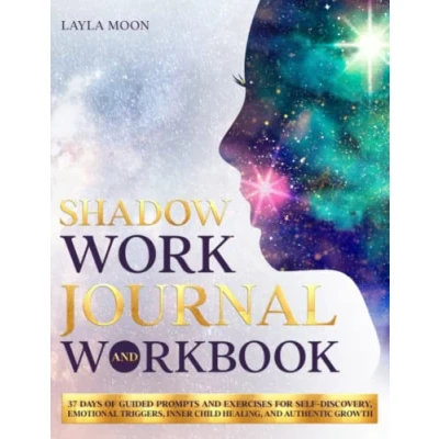 Abbildung von Shadow Work Journal and Workbook: 37 Days of Guided Prompts Exercises for Self Discovery, Emotional Triggers, Inner Child Healing, Authentic Growth (Be Your Best Self, Band 2)