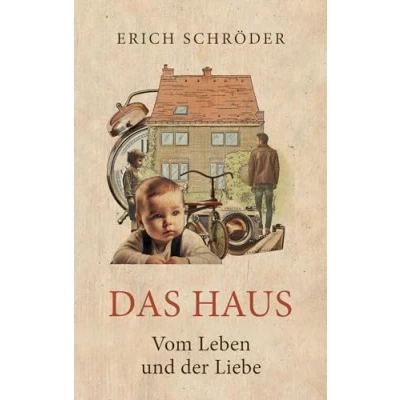 Abbildung von Das Haus: Vom Leben und der Liebe Ein bewegender biografischer Roman