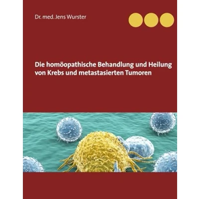 Abbildung von Die homöopathische Behandlung und Heilung von Krebs metastasierten Tumoren